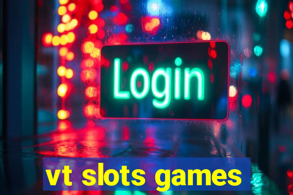 vt slots games